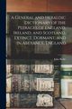 A General and Heraldic Dictionary of the Peerages of England, Ireland, and Scotland, Extinct, Dormant, and in Abeyance. England, Burke John