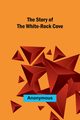 The Story of the White-Rock Cove, Anonymous