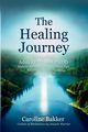 The Healing Journey - Navigating Adult ADHD and PMDD, Bakker Caroline