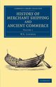 History of Merchant Shipping and Ancient Commerce - Volume 1, Lindsay W. S.