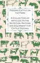 Feeding Cattle on the Farm - A Collection of Articles on the Nutrition, Rations and Equipment for Cattle Feeding, Various