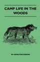 Camp Life In The Woods And The Tricks Of Trapping And Trap Making - Containing Comprehensive Hints On Camp Shelter, Log Huts, Bark Shanties, Woodland Beds And Bedding, Boat And Canoe Building, And Valuable Suggestions On Trapper's Food, W. Hamilton Gibson