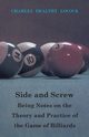 Side and Screw - Being Notes on the Theory and Practice of the Game of Billiards, Locock Charles Dealtry