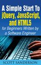 A SIMPLE START TO JQUERY, JAVASCRIPT, AND HTML5 FOR BEGINNERS, SANDERSON SCOTT