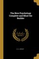 The New Psychology Complete and Mind the Builder, Lindsay A. A.