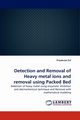 Detection and Removal of Heavy Metal Ions and Removal Using Packed Bed, Pal Priyabrata