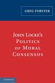 John Locke's Politics of Moral Consensus, Forster Greg
