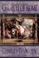 Fifty Years in the Church of Rome, Chiniquy Charles