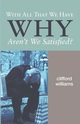 With All That We Have Why Aren't We Satisfied?, Williams Clifford