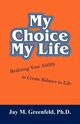 MY CHOICE - MY LIFE, Greenfeld Ph.D. Jay M.