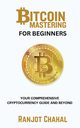 Bitcoin Mastering for Beginners, Chahal Ranjot Singh