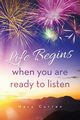 Life Begins when you are ready to listen, Curran Mary