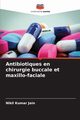 Antibiotiques en chirurgie buccale et maxillo-faciale, Jain Nikil Kumar
