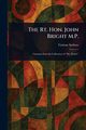 The Rt. Hon. John Bright M.P., Various