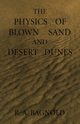 The Physics of Blown Sand and Desert Dunes, Bagnold Ralph