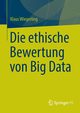 Die ethische Bewertung von Big Data, Wiegerling Klaus