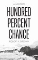 Hundred Percent Chance, Brown Robert K.