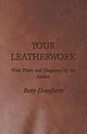 Your Leatherwork - With Plates and Diagrams by the Author, Dougherty Betty