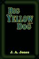 Big Yellow Dog, Jones J. A.