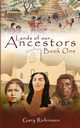 Lands of our Ancestors Book One, Robinson Gary