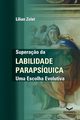 Supera?o da Labilidade Parapsquica - Uma Escolha Evolutiv, Zolet Lilian