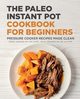 The Paleo Instant Pot Cookbook for Beginners, Jackson Kinsey