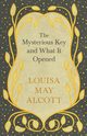 The Mysterious Key and What It Opened, Alcott Louisa May