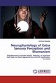 Neurophysiology of Extra Sensory Perception and Shamanism, Balapala Kartheek