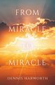 From Miracle to Miracle, Harworth Dennis