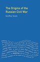 The Origins of the Russian Civil War, Swain Geoffrey