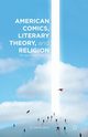 American Comics, Literary Theory, and Religion, Lewis A.