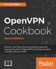 OpenVPN Cookbook, Second Edition, Keijser Jan Just