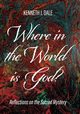 Where in the World is God?, Dale Kenneth J.