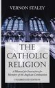 The Catholic Religion, Unabridged Edition, Staley Vernon