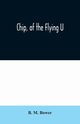 Chip, of the Flying U, M. Bower B.