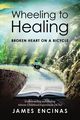 Wheeling to Healing...Broken Heart on a Bicycle, Encinas James