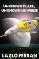 Unknown Place, Unknown Universe, Ferran Lazlo