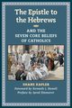 The Epistle to the Hebrews and the Seven Core Beliefs of Catholics, Kapler Shane