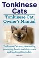 Tonkinese Cats. Tonkinese Cat Owner's Manual. Tonkinese Cat Care, Personality, Grooming, Health, Training, Costs and Feeding All Included., Lang Elliott