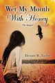 Wet My Mouth with Honey, the Sequel, Taylor Eleanor B.