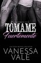 Tmame fuertemente, Vale Vanessa