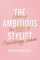 The Ambitious Stylist, Kale Martha Lynn