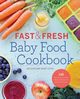 Fast & Fresh Baby Food Cookbook, Cote Jacqueline Burt