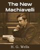 The New Machiavelli, Wells H. G.