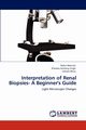 Interpretation of Renal Biopsies- A Beginner's Guide, Mannan Rahul
