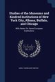 Studies of the Museums and Kindred Institutions of New York City, Albany, Buffalo, and Chicago, Meyer Adolf Bernhard