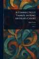 A Connecticut Yankee in King Arthur's Court, Twain Mark