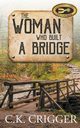 The Woman Who Built A Bridge, Crigger C.K.