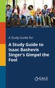 A Study Guide for A Study Guide to Isaac Bashevis Singer's Gimpel the Fool, Gale Cengage Learning