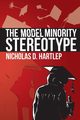 The Model Minority Stereotype, Hartlep Nicholas Daniel